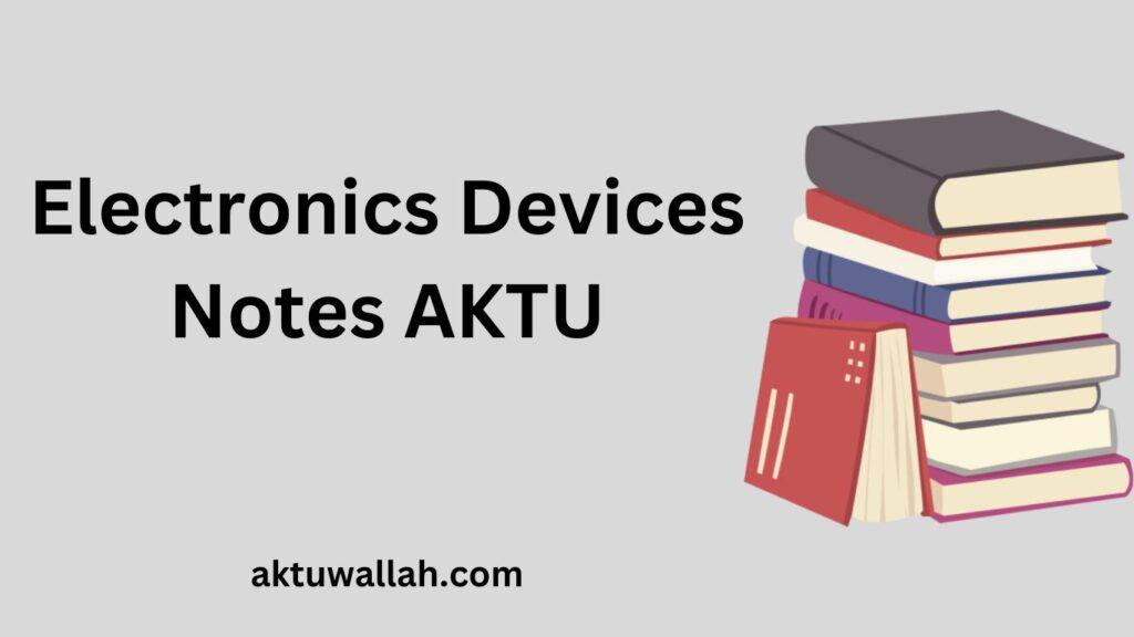 Electronics Devices Notes AKTU