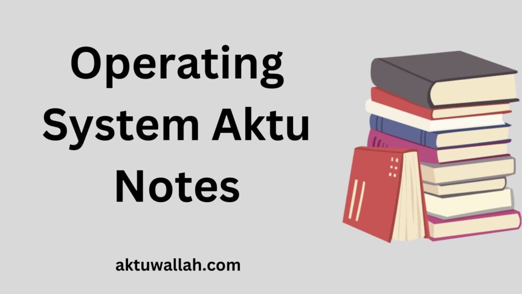 Download Operating System Aktu Notes PDF