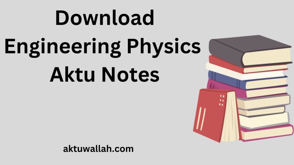 Download Engineering Physics Aktu Notes Pdf