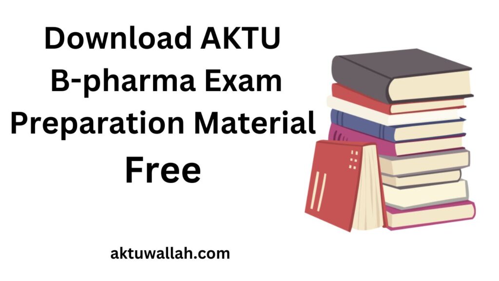 Download AKTU B-pharma Exam Preparation Material