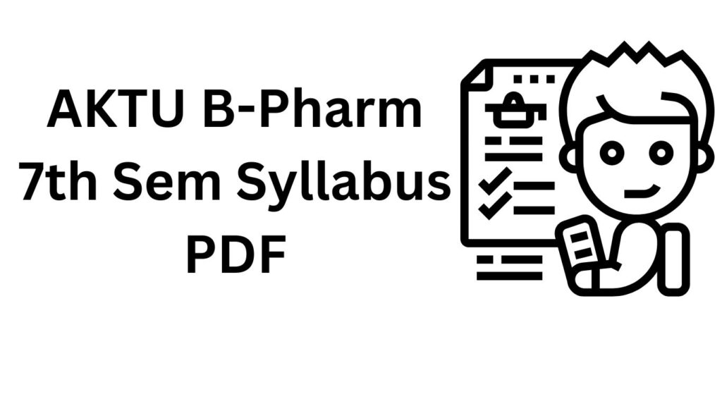 Download AKTU B-Pharm 7th Sem Syllabus PDF