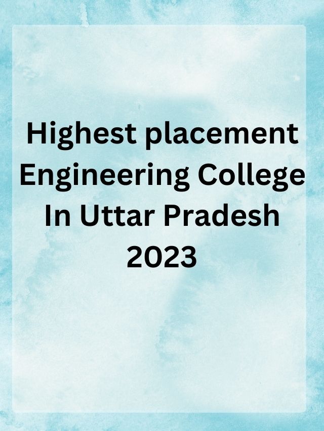 Highest placement Engineering College In Uttar Pradesh 2023