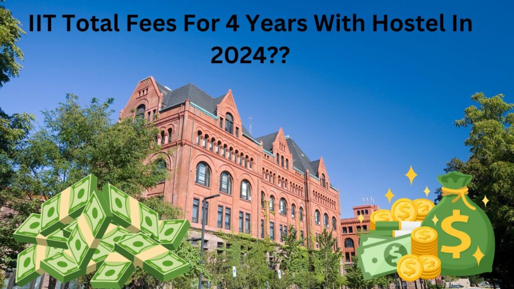 IIT Total Fees For 4 Years with Hostel in 2024