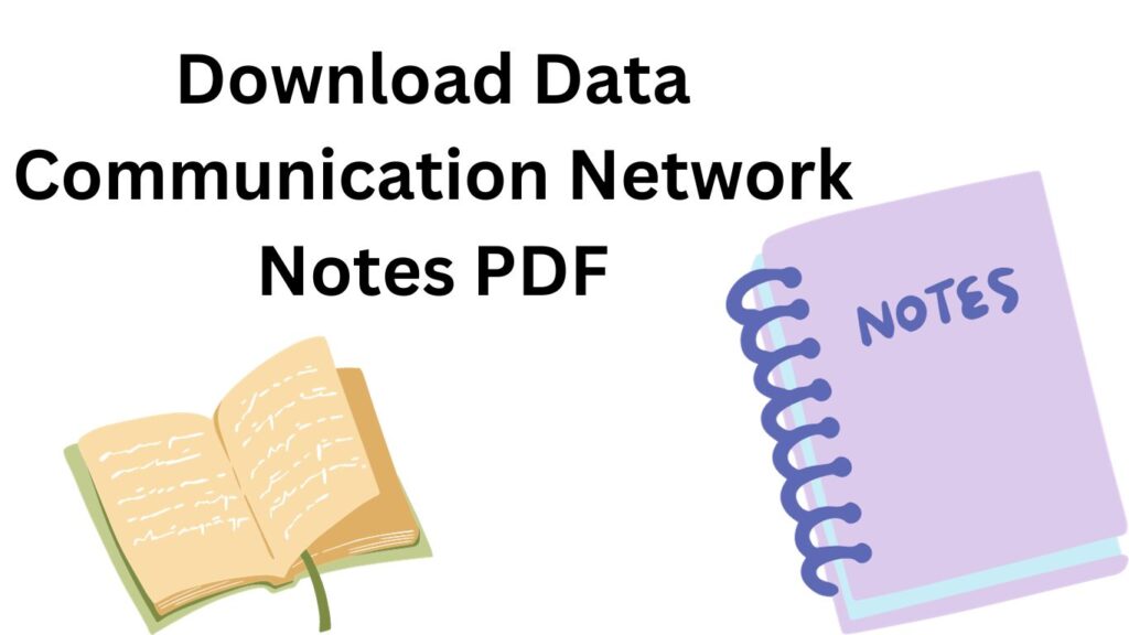 Download Data Communication Networks Notes PDF. 