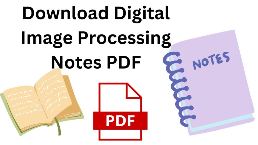 Download Digital Image Processing Notes PDF.