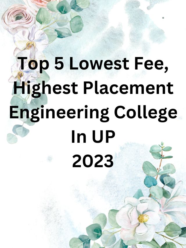 Top 5 Lowest Fees and Best Engineering College In UP 2023