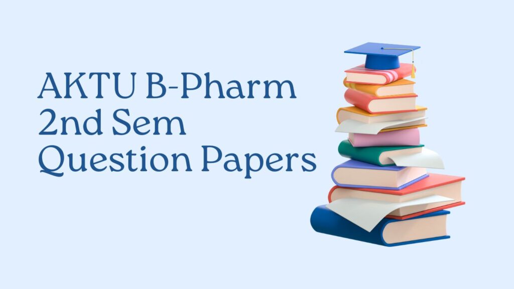 Download AKTU B-Pharm 2nd Sem Question Papers